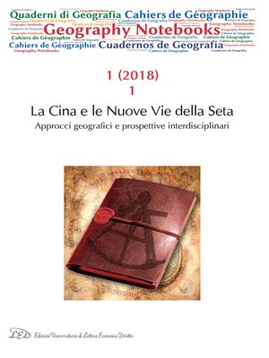 cover image of Geography Notebooks. Vol 1, No 1 (2018). La Cina e le Nuove Vie della Seta. Approcci geografici e prospettive interdisciplinari
